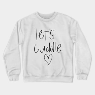 Let's Cuddle Crewneck Sweatshirt